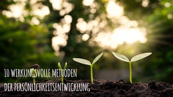 10 wirkungsvolle Methoden der Persönlichkeitsentwicklung
